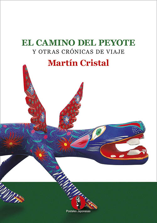 el-camino-del-peyote-y-otras-cronicas-de-viaje-martin-cristal-2018-800px